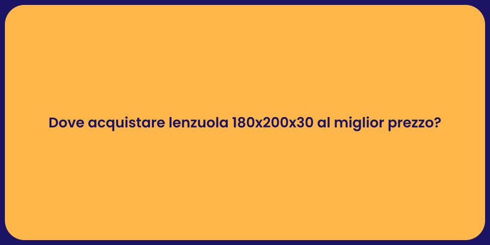 Dove acquistare lenzuola 180x200x30 al miglior prezzo?