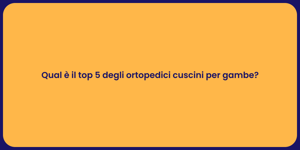 Qual è il top 5 degli ortopedici cuscini per gambe?