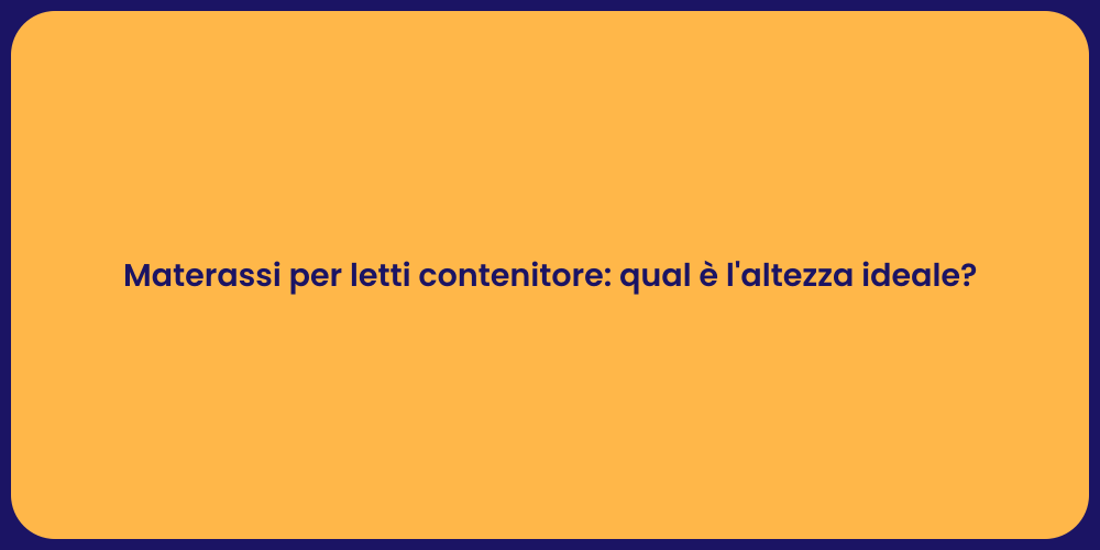 Materassi per letti contenitore: qual è l'altezza ideale?