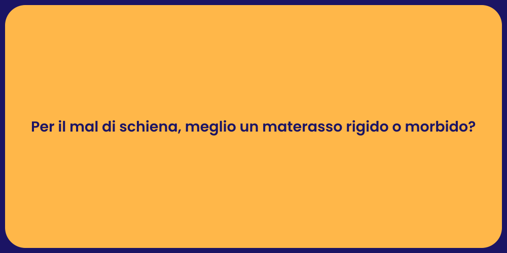 Per il mal di schiena, meglio un materasso rigido o morbido?