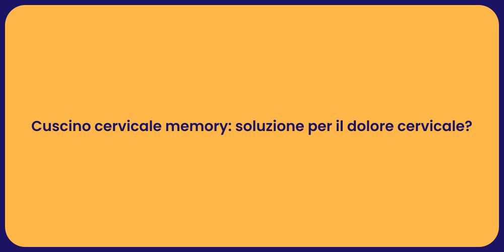 Cuscino cervicale memory: soluzione per il dolore cervicale?