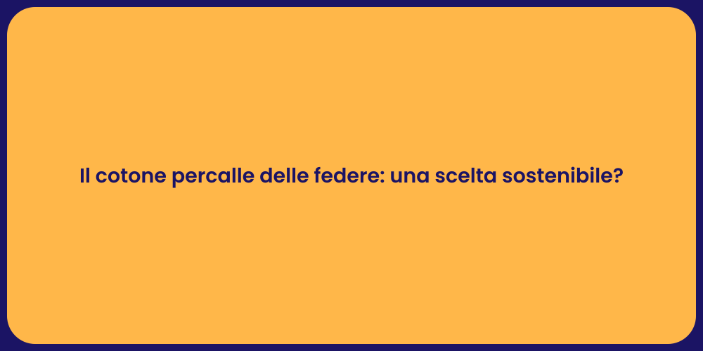 Il cotone percalle delle federe: una scelta sostenibile?