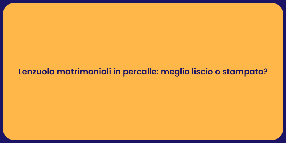 Lenzuola matrimoniali in percalle: meglio liscio o stampato?