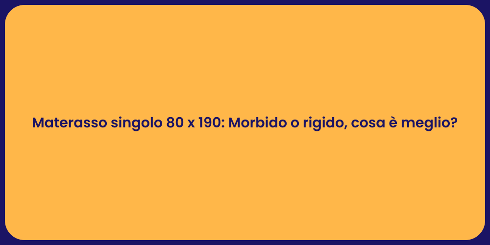 Materasso singolo 80 x 190: Morbido o rigido, cosa è meglio?