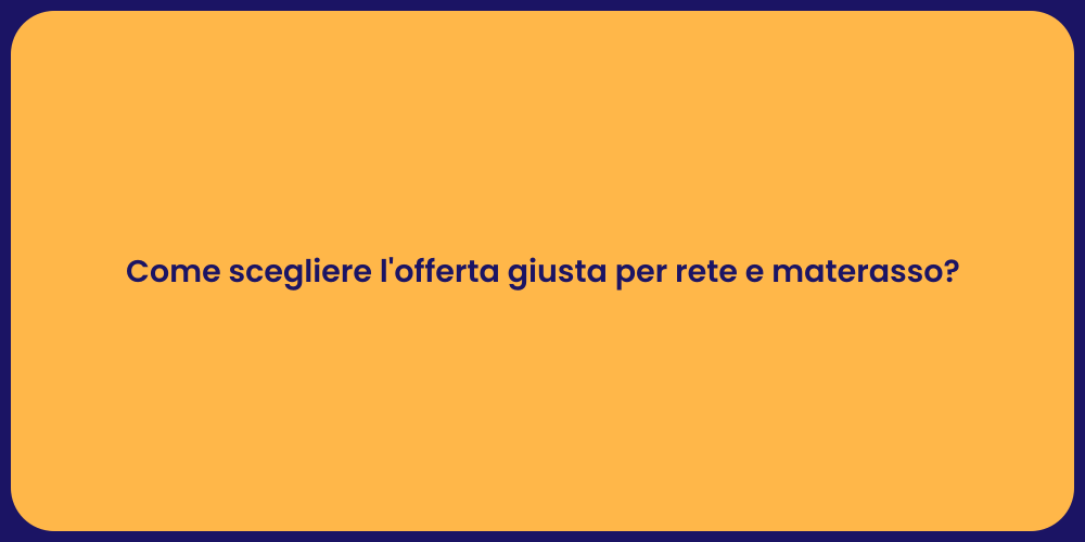 Come scegliere l'offerta giusta per rete e materasso?