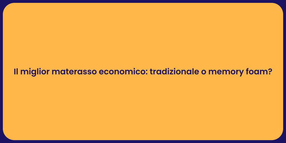 Il miglior materasso economico: tradizionale o memory foam?