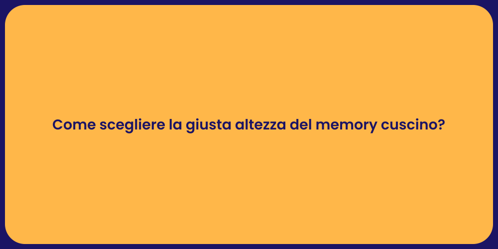 Come scegliere la giusta altezza del memory cuscino?