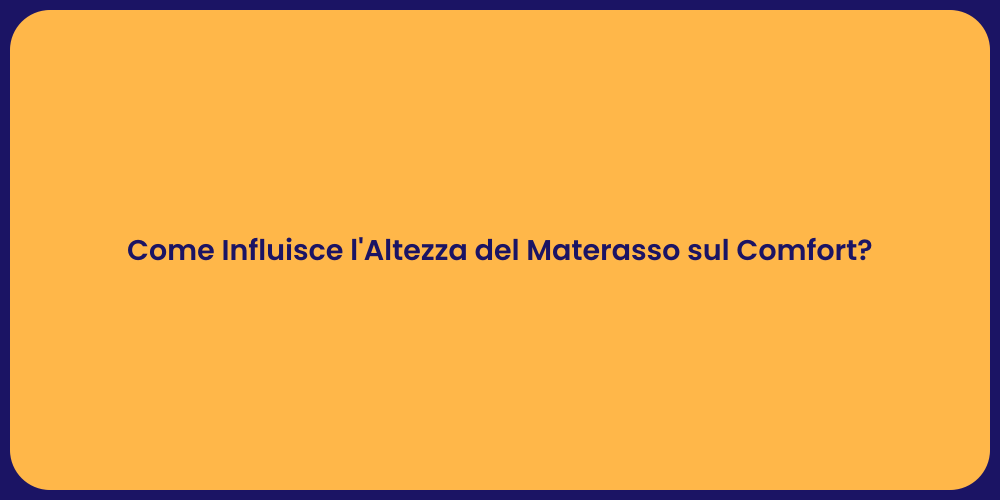 Come Influisce l'Altezza del Materasso sul Comfort?