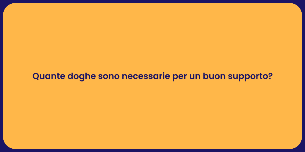 Quante doghe sono necessarie per un buon supporto?