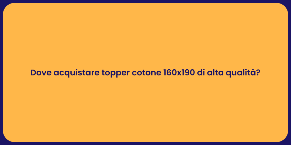 Dove acquistare topper cotone 160x190 di alta qualità?