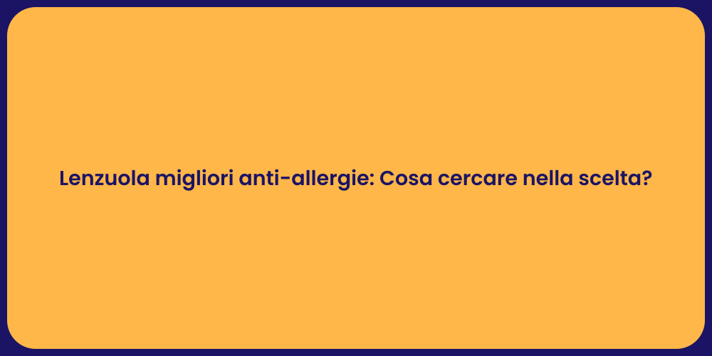 Lenzuola migliori anti-allergie: Cosa cercare nella scelta?