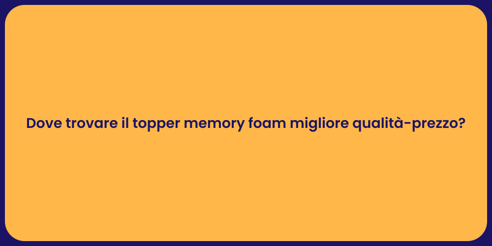 Dove trovare il topper memory foam migliore qualità-prezzo?