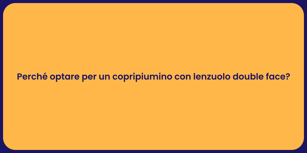 Perché optare per un copripiumino con lenzuolo double face?