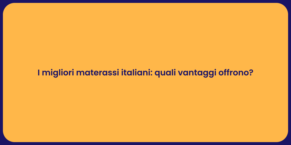 I migliori materassi italiani: quali vantaggi offrono?