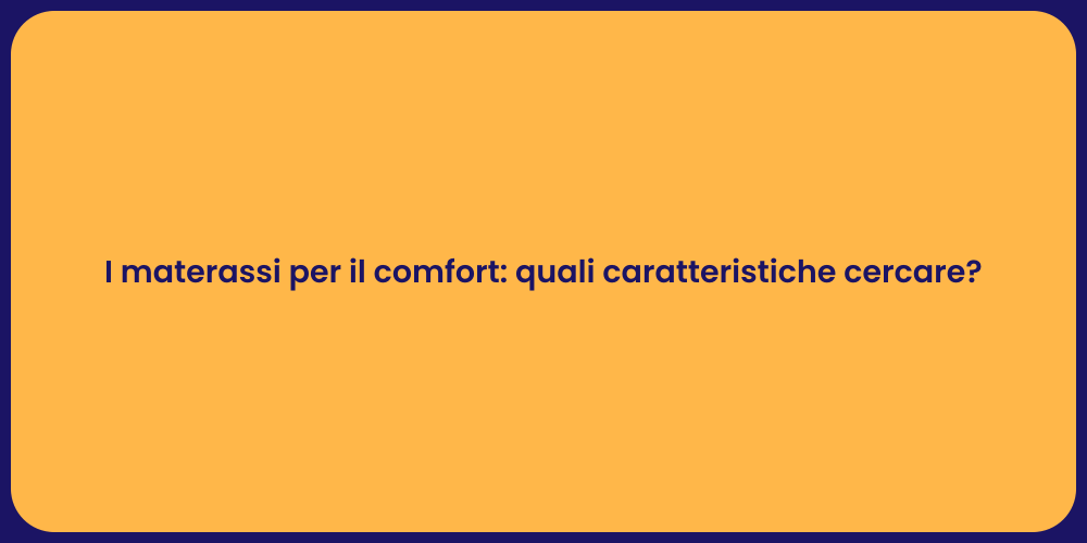 I materassi per il comfort: quali caratteristiche cercare?