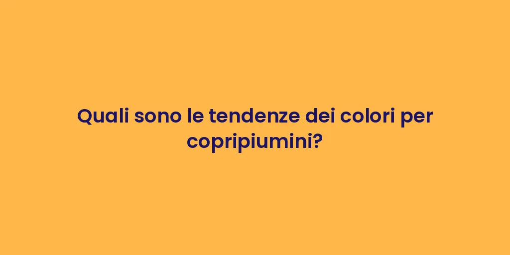 Quali sono le tendenze dei colori per copripiumini?