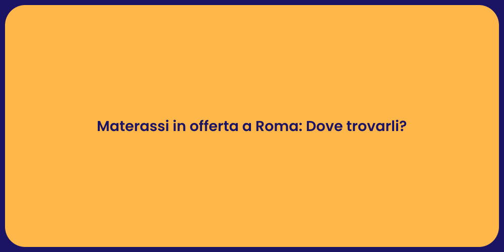 Materassi in offerta a Roma: Dove trovarli?