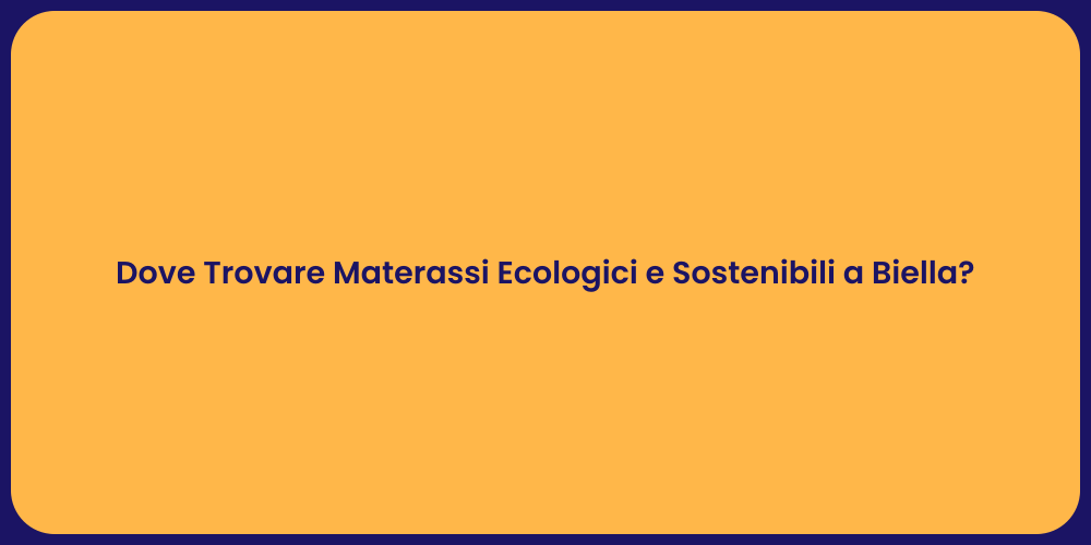 Dove Trovare Materassi Ecologici e Sostenibili a Biella?
