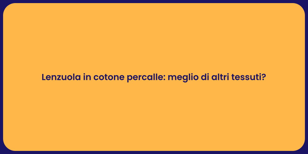 Lenzuola in cotone percalle: meglio di altri tessuti?