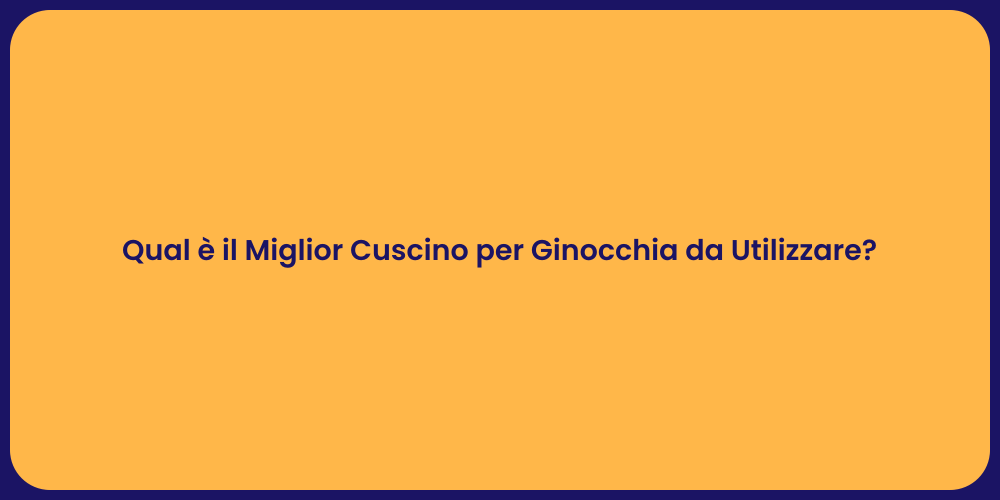 Qual è il Miglior Cuscino per Ginocchia da Utilizzare?