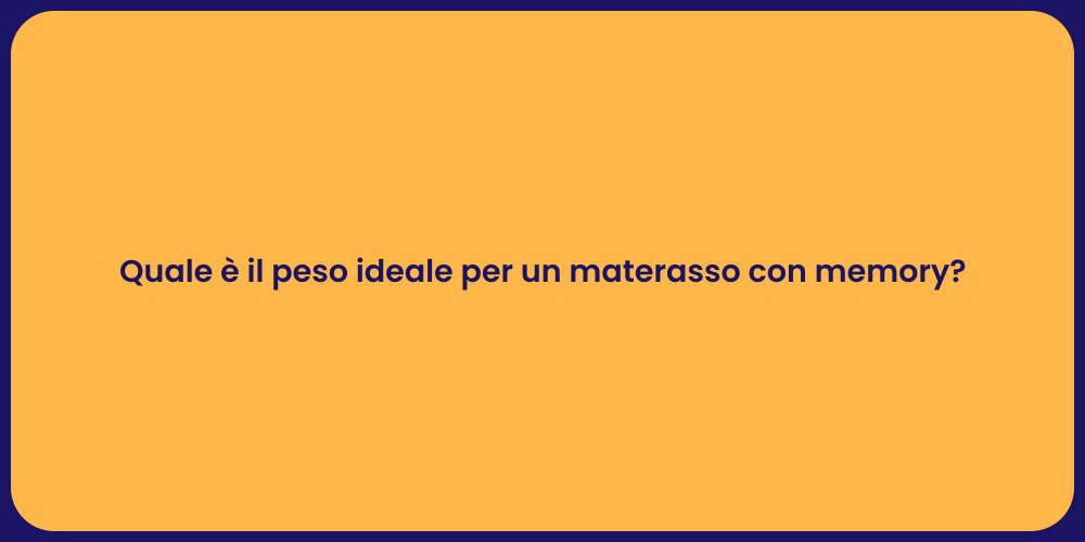 Quale è il peso ideale per un materasso con memory?