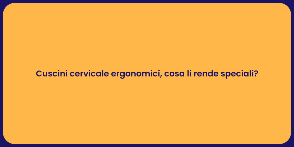 Cuscini cervicale ergonomici, cosa li rende speciali?