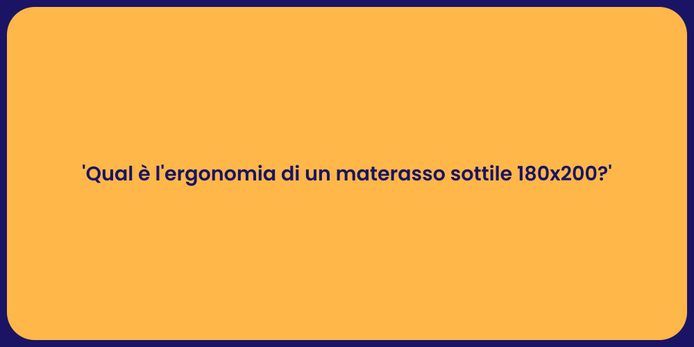 'Qual è l'ergonomia di un materasso sottile 180x200?'