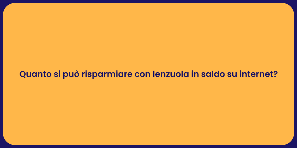 Quanto si può risparmiare con lenzuola in saldo su internet?