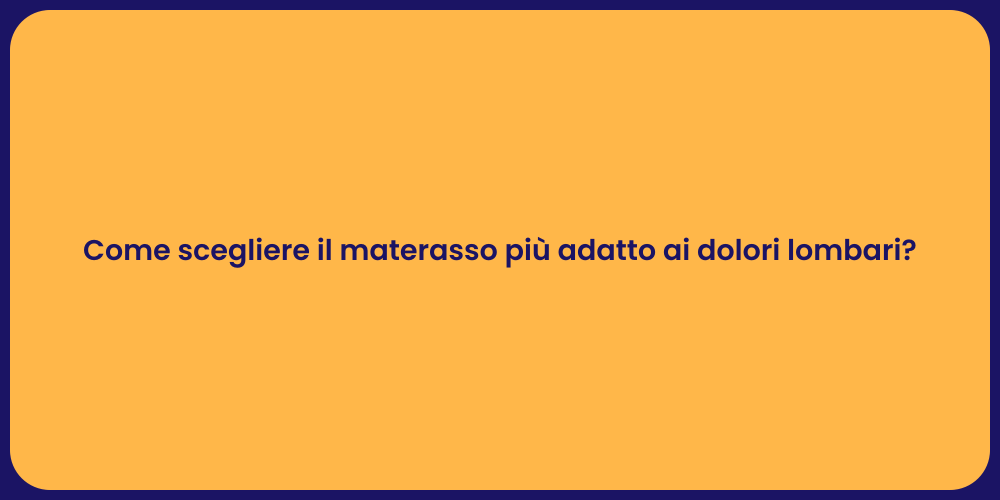 Come scegliere il materasso più adatto ai dolori lombari?