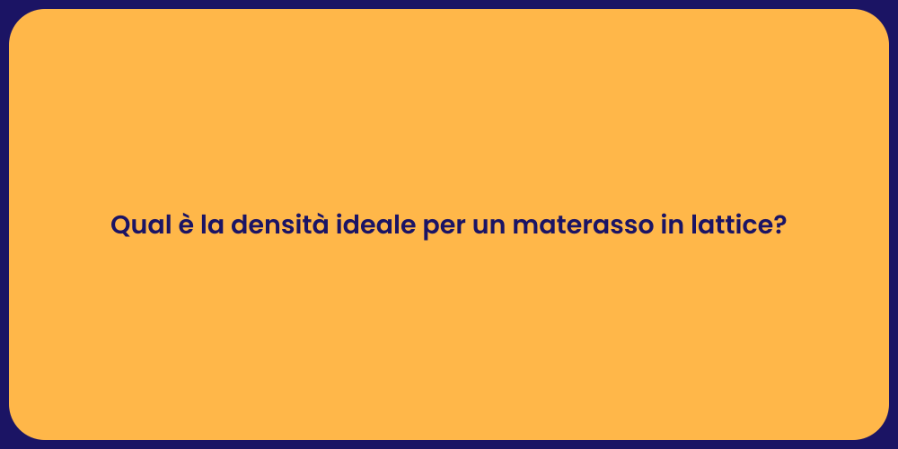 Qual è la densità ideale per un materasso in lattice?