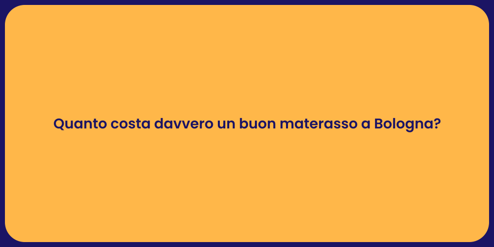 Quanto costa davvero un buon materasso a Bologna?