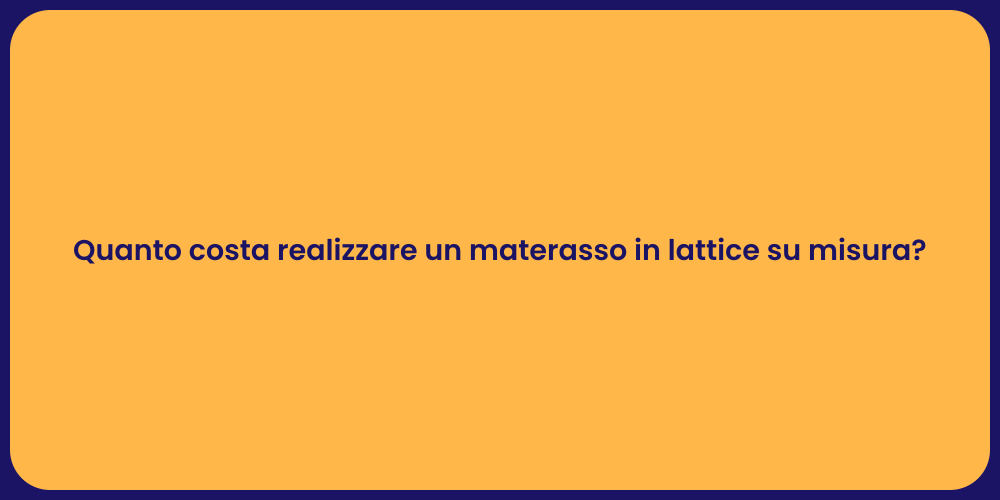 Quanto costa realizzare un materasso in lattice su misura?
