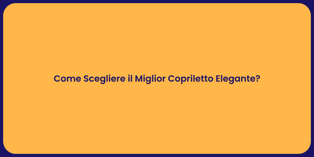 Come Scegliere il Miglior Copriletto Elegante?