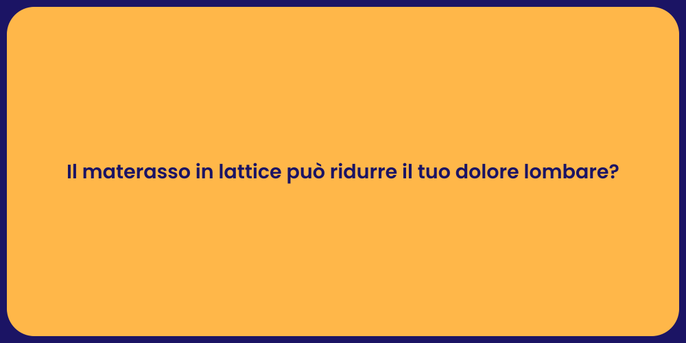 Il materasso in lattice può ridurre il tuo dolore lombare?