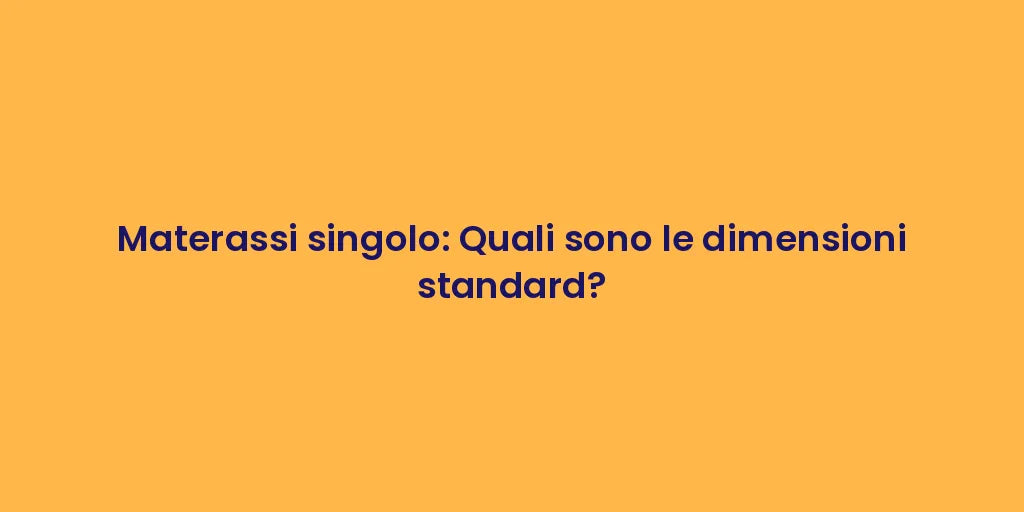 Materassi singolo: Quali sono le dimensioni standard?