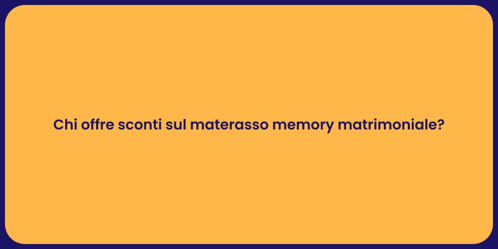 Chi offre sconti sul materasso memory matrimoniale?