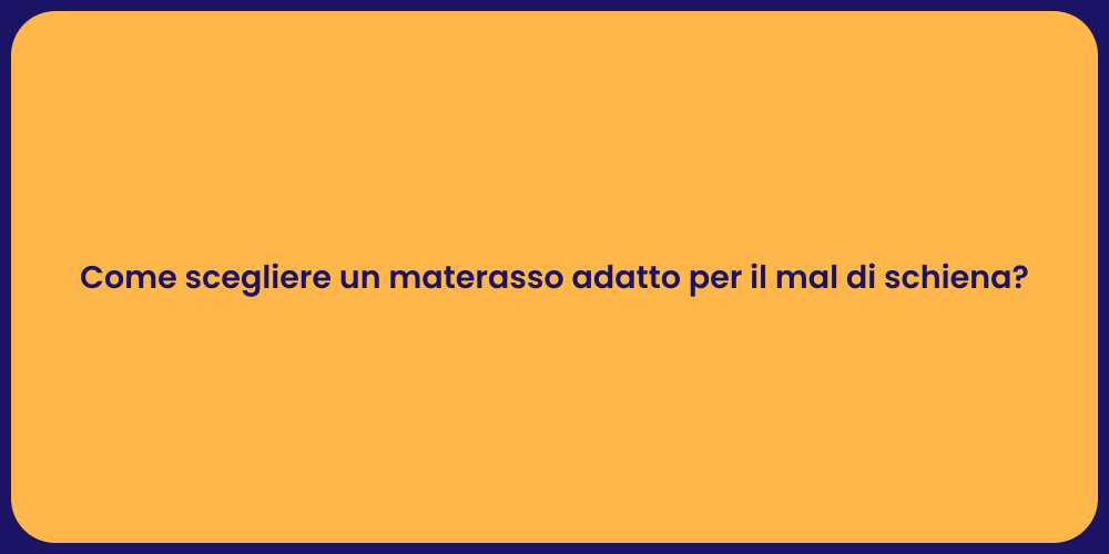 Come scegliere un materasso adatto per il mal di schiena?