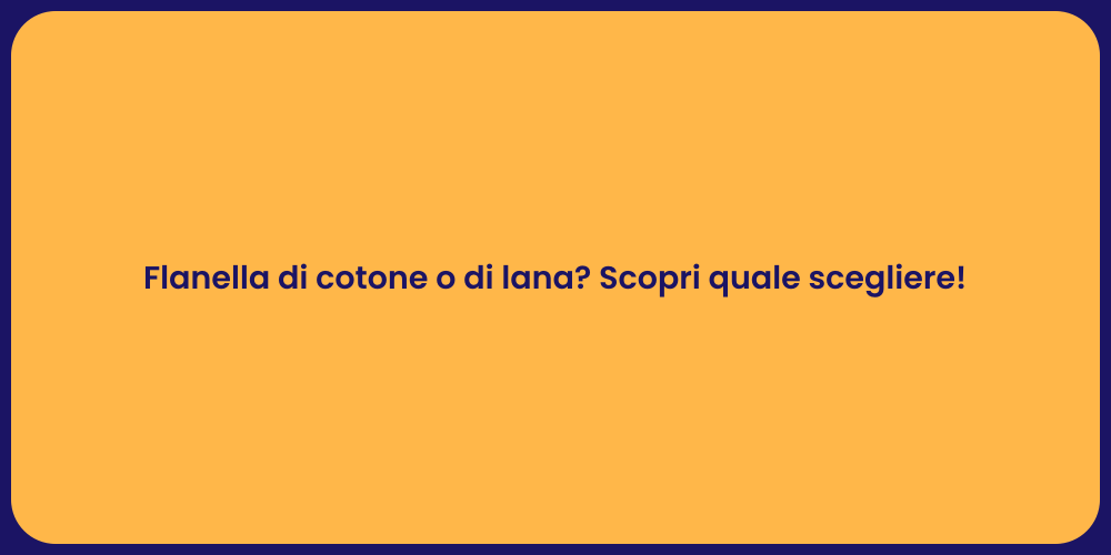 Flanella di cotone o di lana? Scopri quale scegliere!