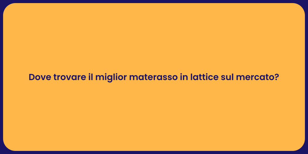 Dove trovare il miglior materasso in lattice sul mercato?