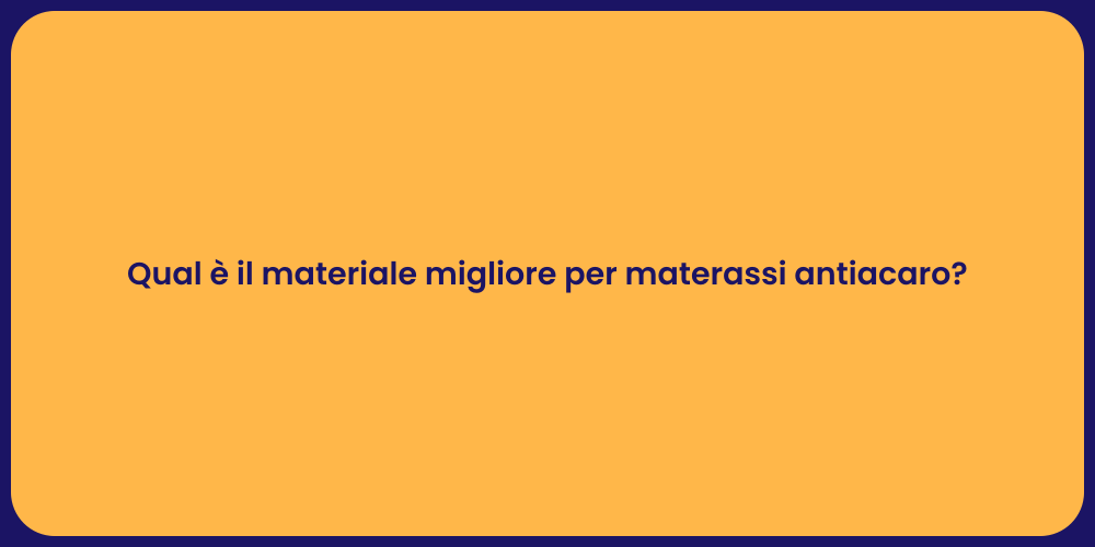 Qual è il materiale migliore per materassi antiacaro?
