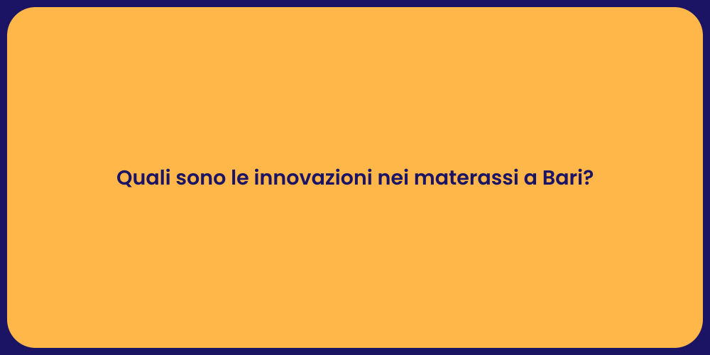 Quali sono le innovazioni nei materassi a Bari?