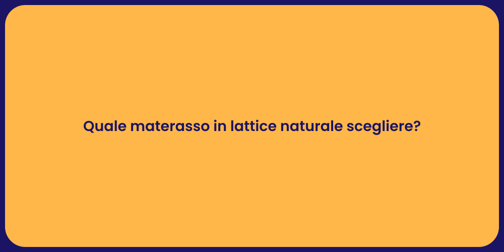 Quale materasso in lattice naturale scegliere?