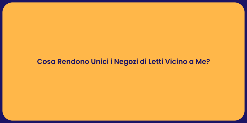 Cosa Rendono Unici i Negozi di Letti Vicino a Me?