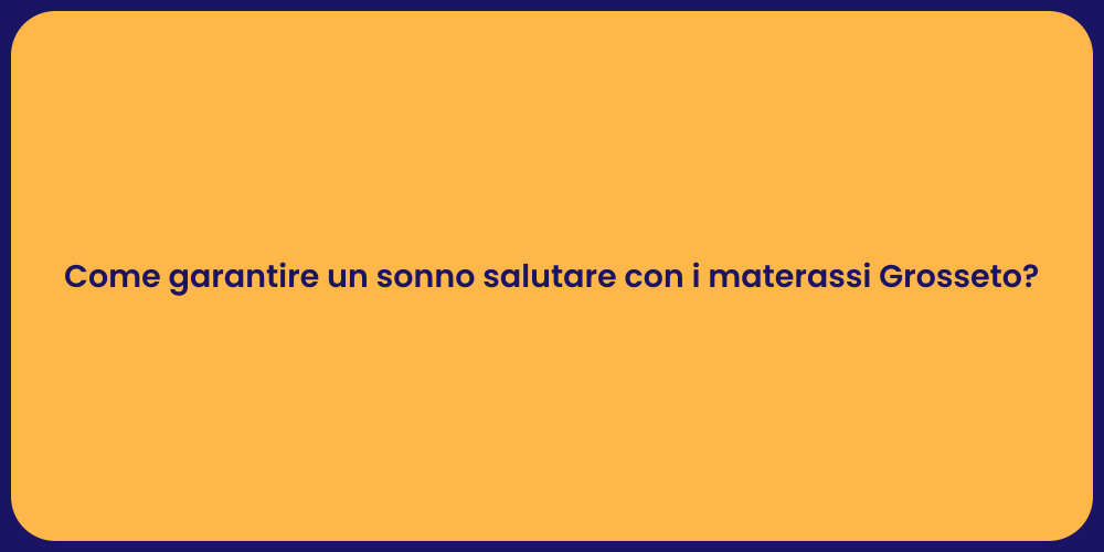 Come garantire un sonno salutare con i materassi Grosseto?