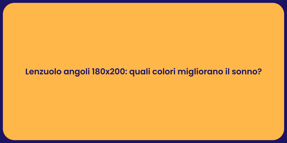Lenzuolo angoli 180x200: quali colori migliorano il sonno?