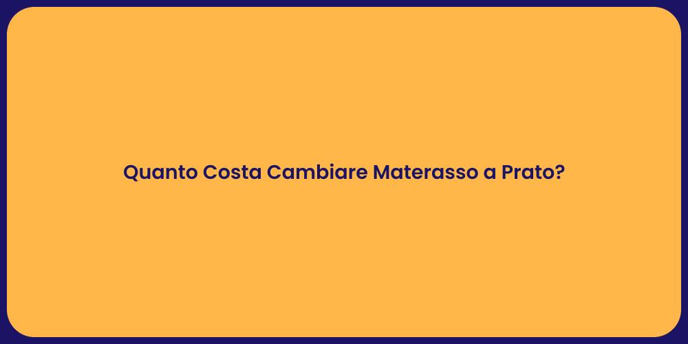 Quanto Costa Cambiare Materasso a Prato?