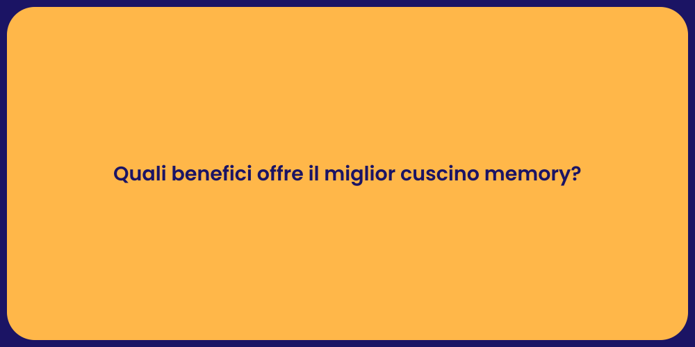 Quali benefici offre il miglior cuscino memory?