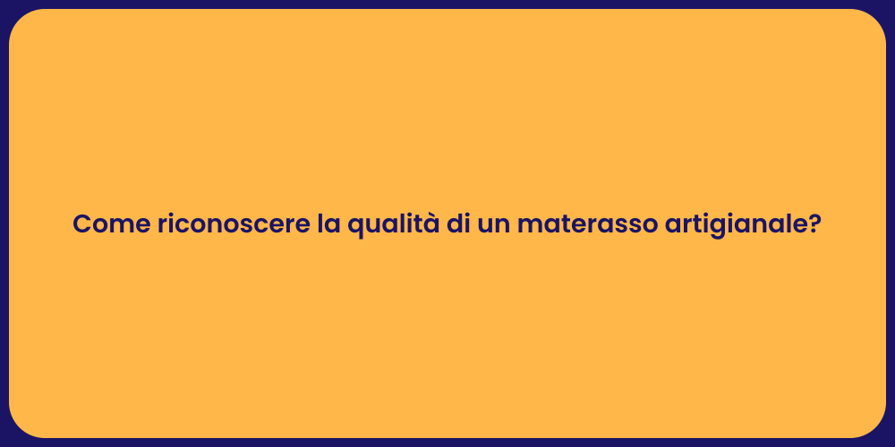 Come riconoscere la qualità di un materasso artigianale?