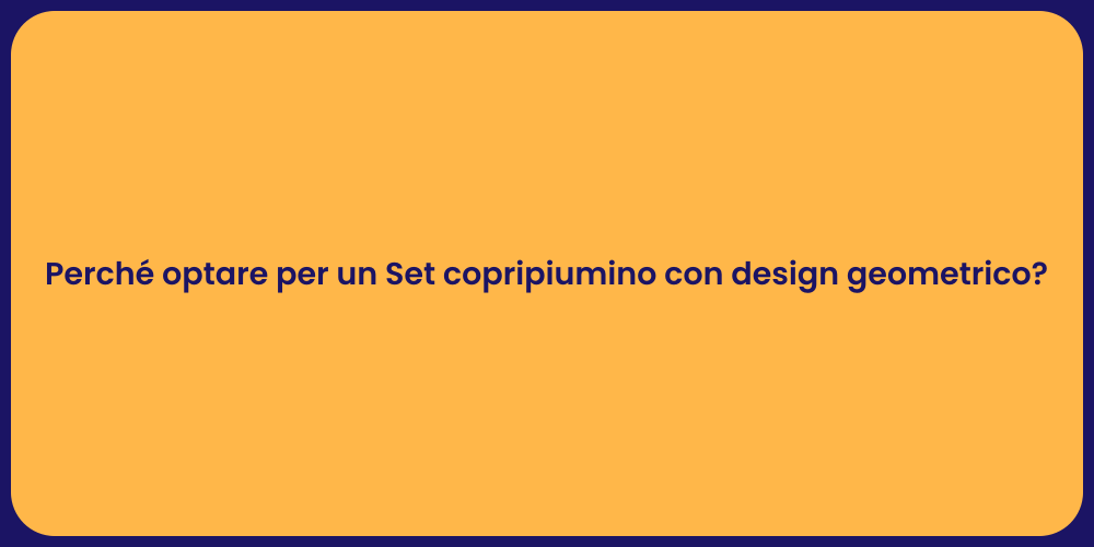 Perché optare per un Set copripiumino con design geometrico?