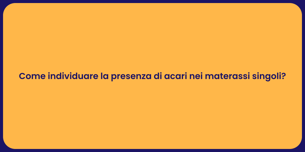 Come individuare la presenza di acari nei materassi singoli?